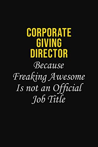Corporate Giving Director Because Freaking Awesome is not an official job title: Career journal, notebook and writing journal for encouraging men, women and kids. A framework for building your career. Learning & Reference