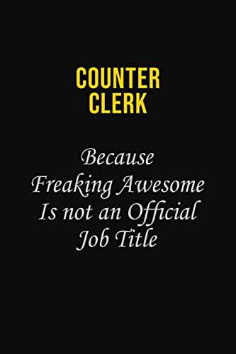 Counter Clerk Because Freaking Awesome is not an official job title: Career journal, notebook and writing journal for encouraging men, women and kids. A framework for building your career. Learning & Reference