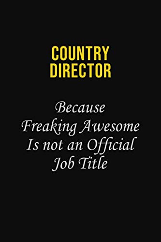 Country Director Because Freaking Awesome is not an official job title: Career journal, notebook and writing journal for encouraging men, women and kids. A framework for building your career. Learning & Reference
