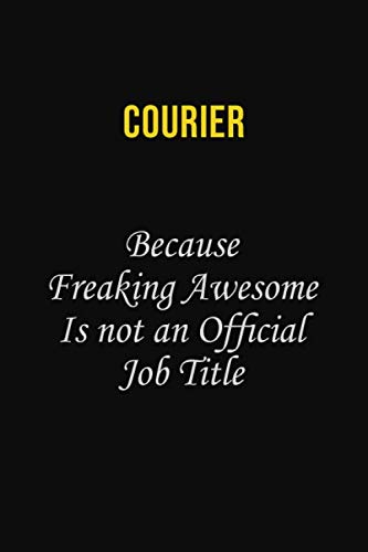 Courier Because Freaking Awesome is not an official job title: Career journal, notebook and writing journal for encouraging men, women and kids. A framework for building your career. Learning & Reference