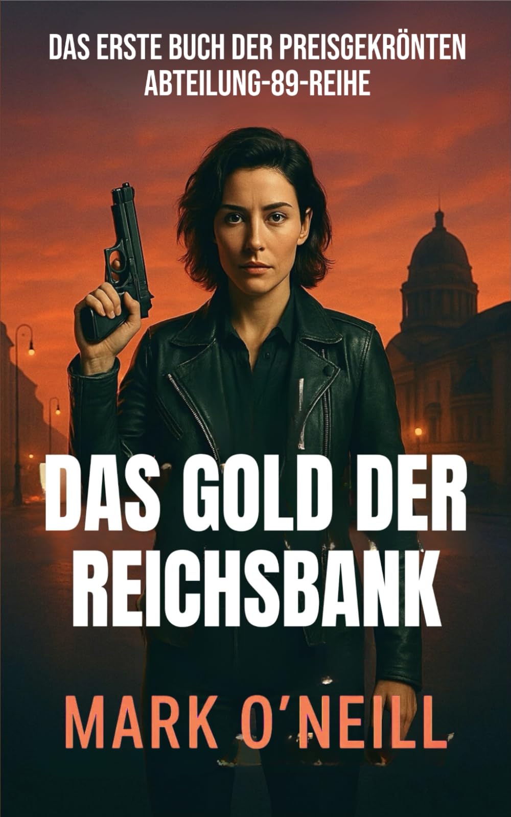 Das Gold Der Reichsbank: Die Vergangenheit Ist Noch Nicht Vorbei (Abteilung 89, Band 1) Action & Adventure