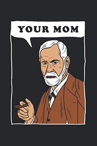 Your Mom - Freud: Notebook & Journal - Funny Sigmund Psychology Journal, Blank & Lined Notebook, Sigmund Freud Psychologist Composition Book, School, College Or Office Gag Gift Essays & Short Stories