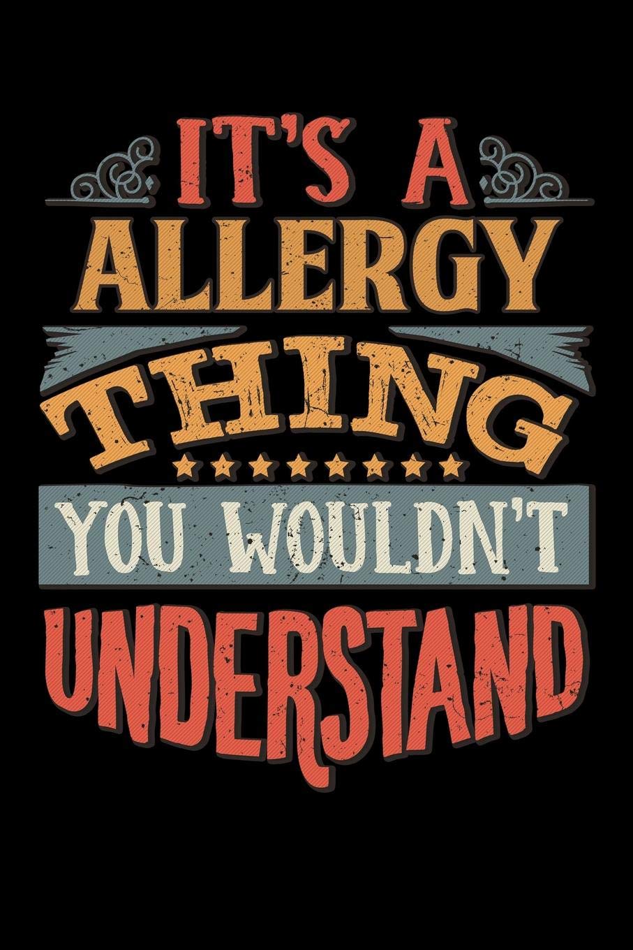 Its A Allergy Thing You Wouldnt Understand: Allergist Notebook Journal 6x9 Personalized Customized Gift For Allergy Student Teacher Proffesor or for Someone in the field of Allergy Essays & Short Stories