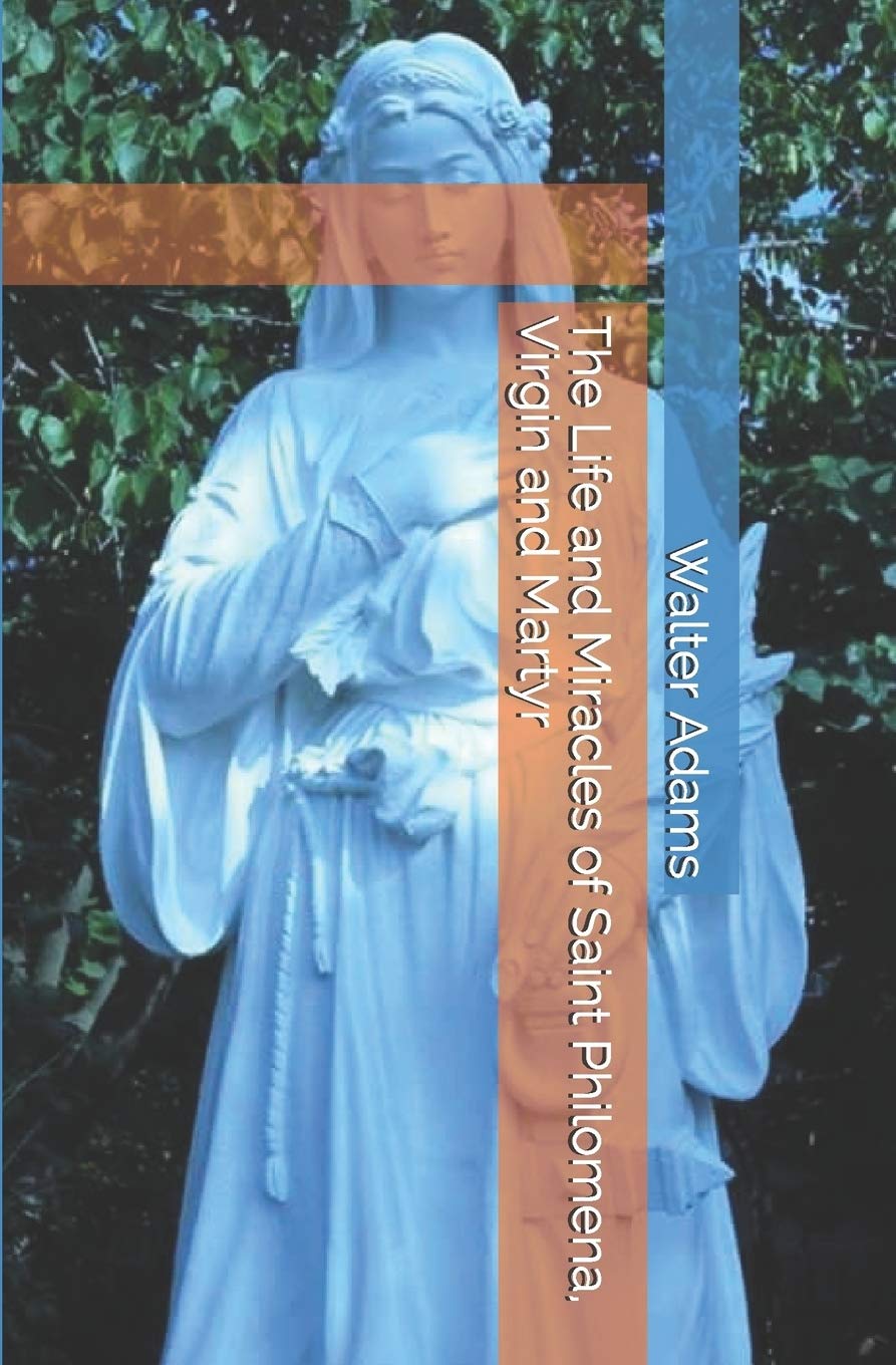 The Life and Miracles of Saint Philomena, Virgin and Martyr book