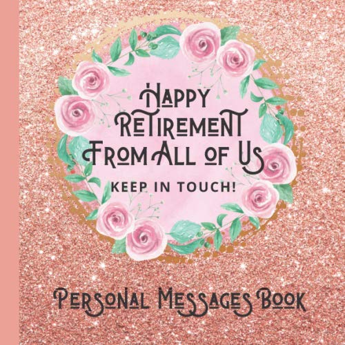 Happy Retirement From All of Us: Beautiful Retirement Messages Keepsake Book to Give to the Leaver for Them to Treasure Forever (Retirement Group Greetings Message Books, Band 11) Parents & Children