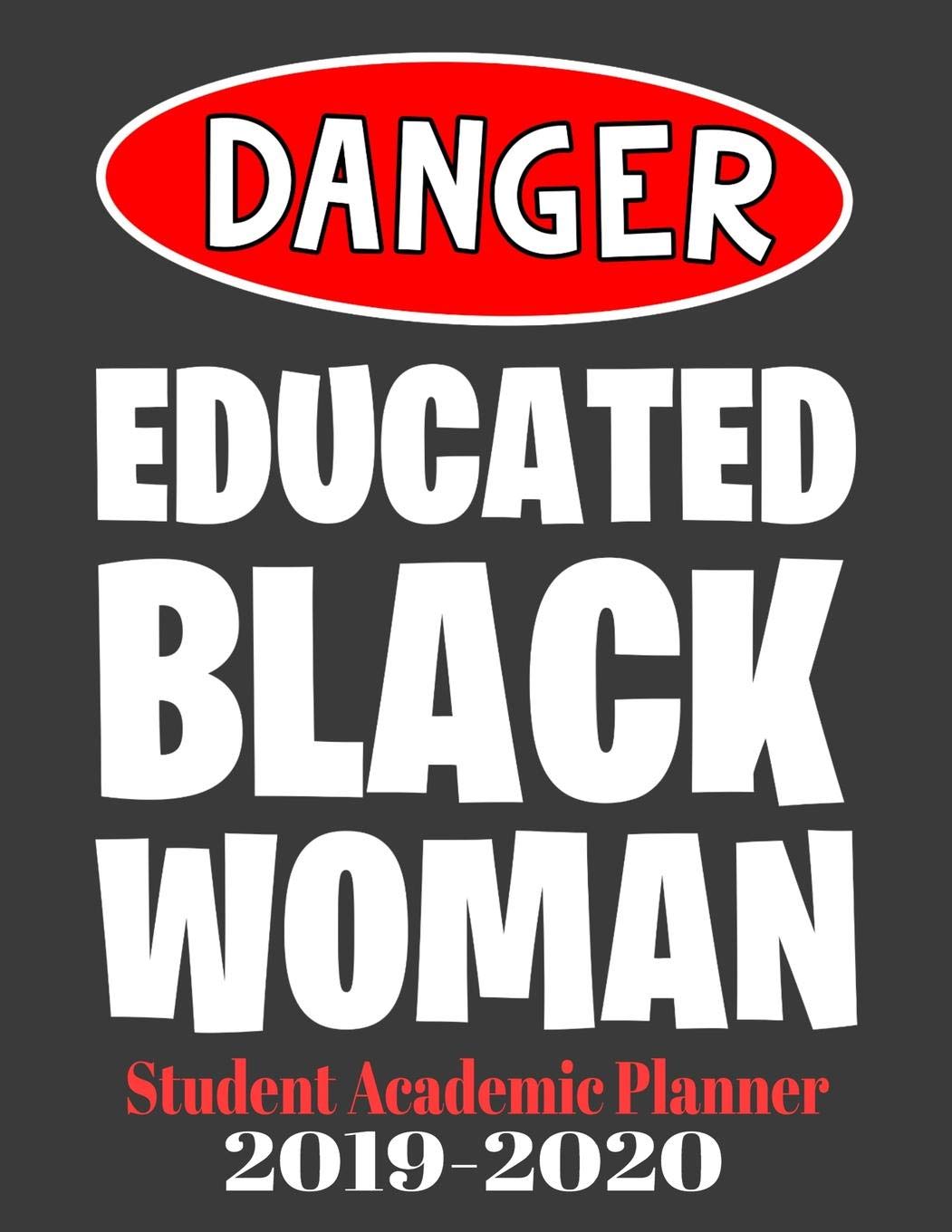 Danger Educated Black Woman Student Academic Planner 2019-2020: 110 page student planner for a black queen with monthly and subject breakdowns for the 2019 2010 school year Learning & Reference