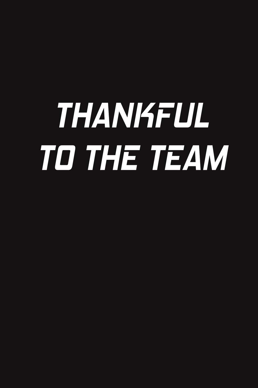 Thankful To The Team: Lined Blank Notebook Journal Gift for Team, New Employee, Great Gifts For Coworkers, Employees, And Staff Members Partnership & Love