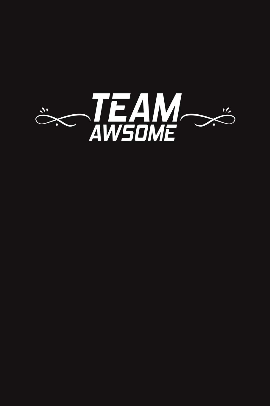 Team Awsome: Lined Blank Notebook Journal Gift for Team, New Employee, Great Gifts For Coworkers, Employees, And Staff Members Partnership & Love