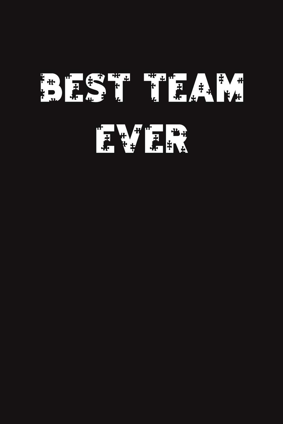 BEST TEAM EVER: Lined Blank Notebook Journal Gift for Team, New Employee, Great Gifts For Coworkers, Employees, And Staff Members Partnership & Love