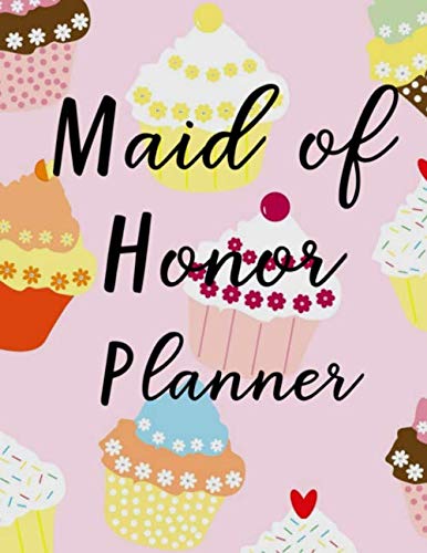 Maid of Honor Planner: Bridal Party Tasks and Maid of Honor Notebook- Wedding and Bachelorette Party Organizer with Helpful Planning guides! Books