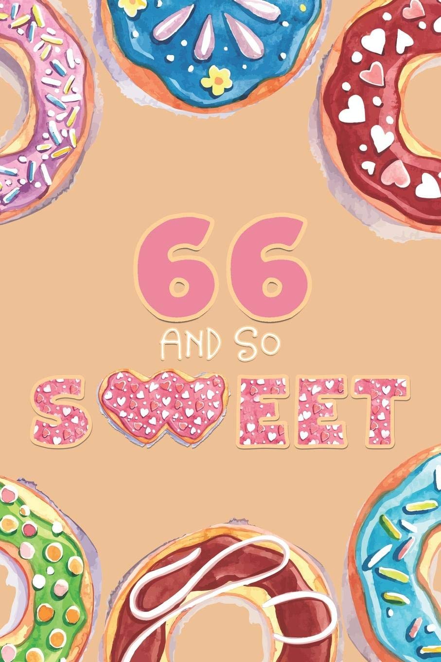 66th Birthday Journal: Lined Journal / Notebook - Donut Theme 66 yr Old Gift - Fun And Practical Alternative to a Card - 66 And So Sweet book