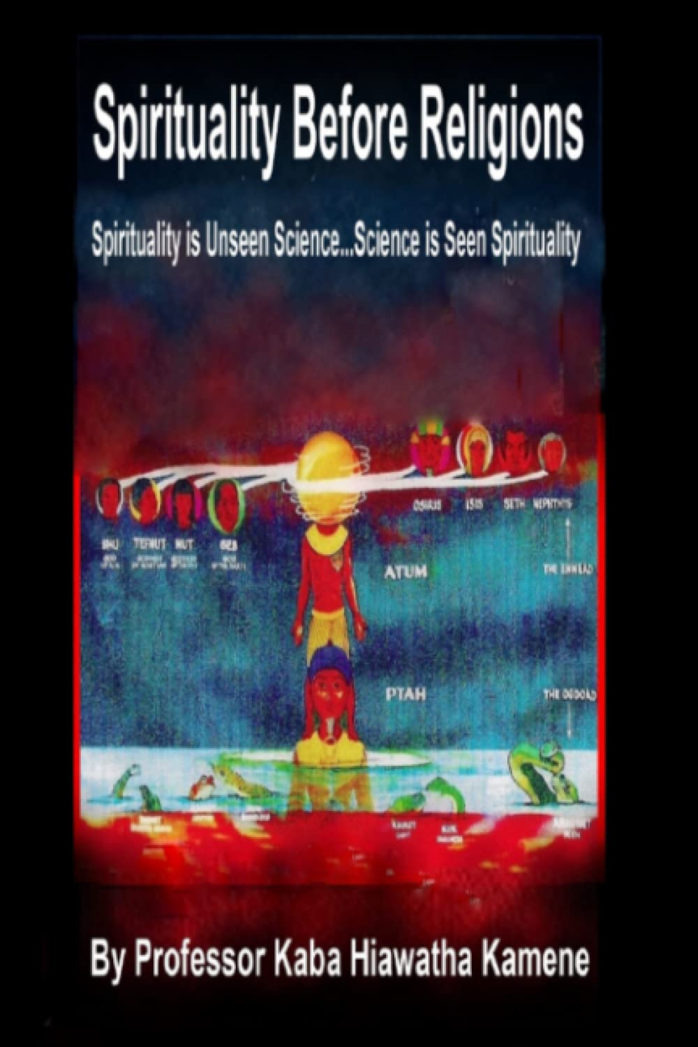 Spirituality Before Religions: Spirituality is Unseen Science...Science is Seen Spirituality Politics & History