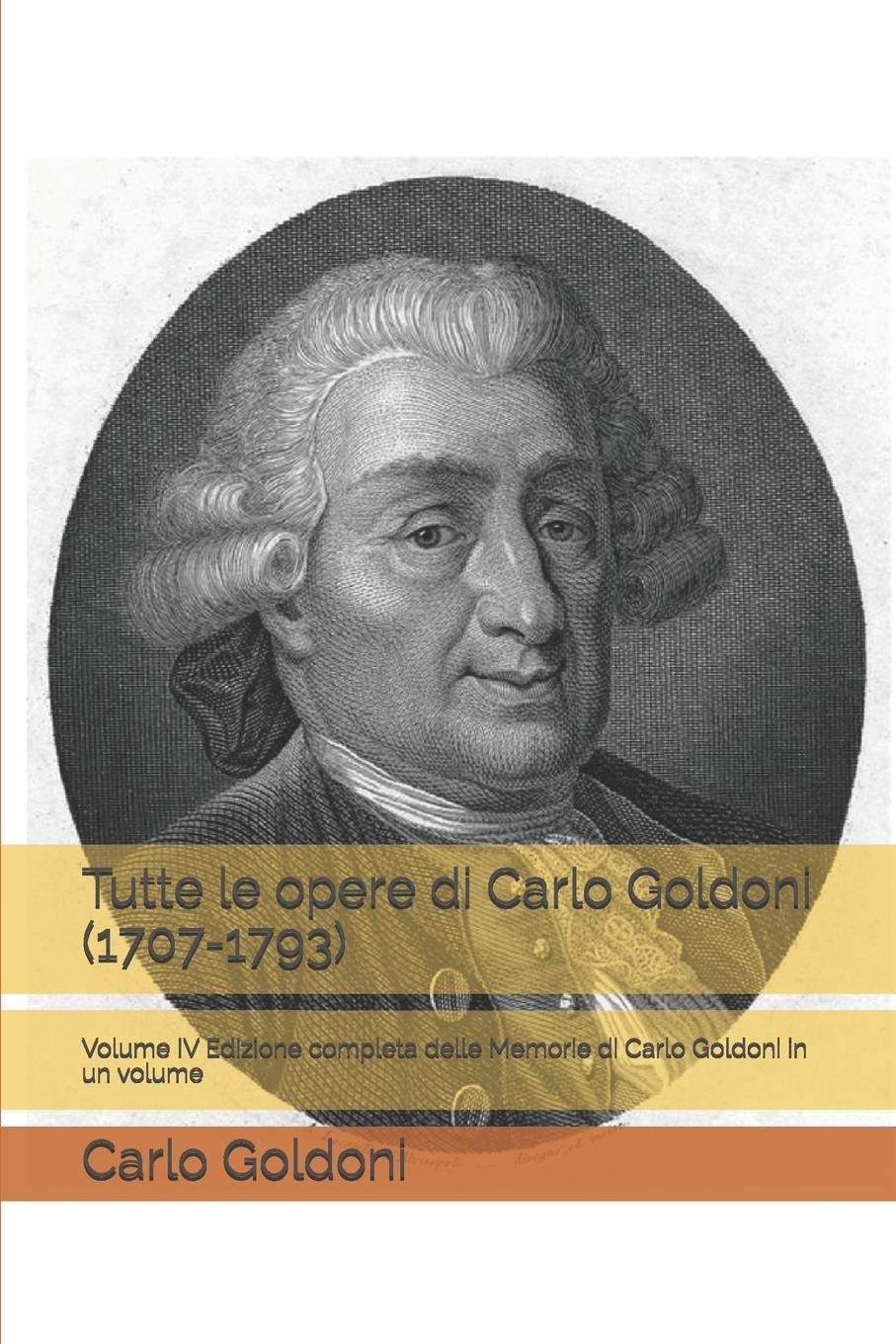 Tutte le opere di Carlo Goldoni (1707-1793): Volume IV Edizione completa delle Memorie di Carlo Goldoni in un volume book