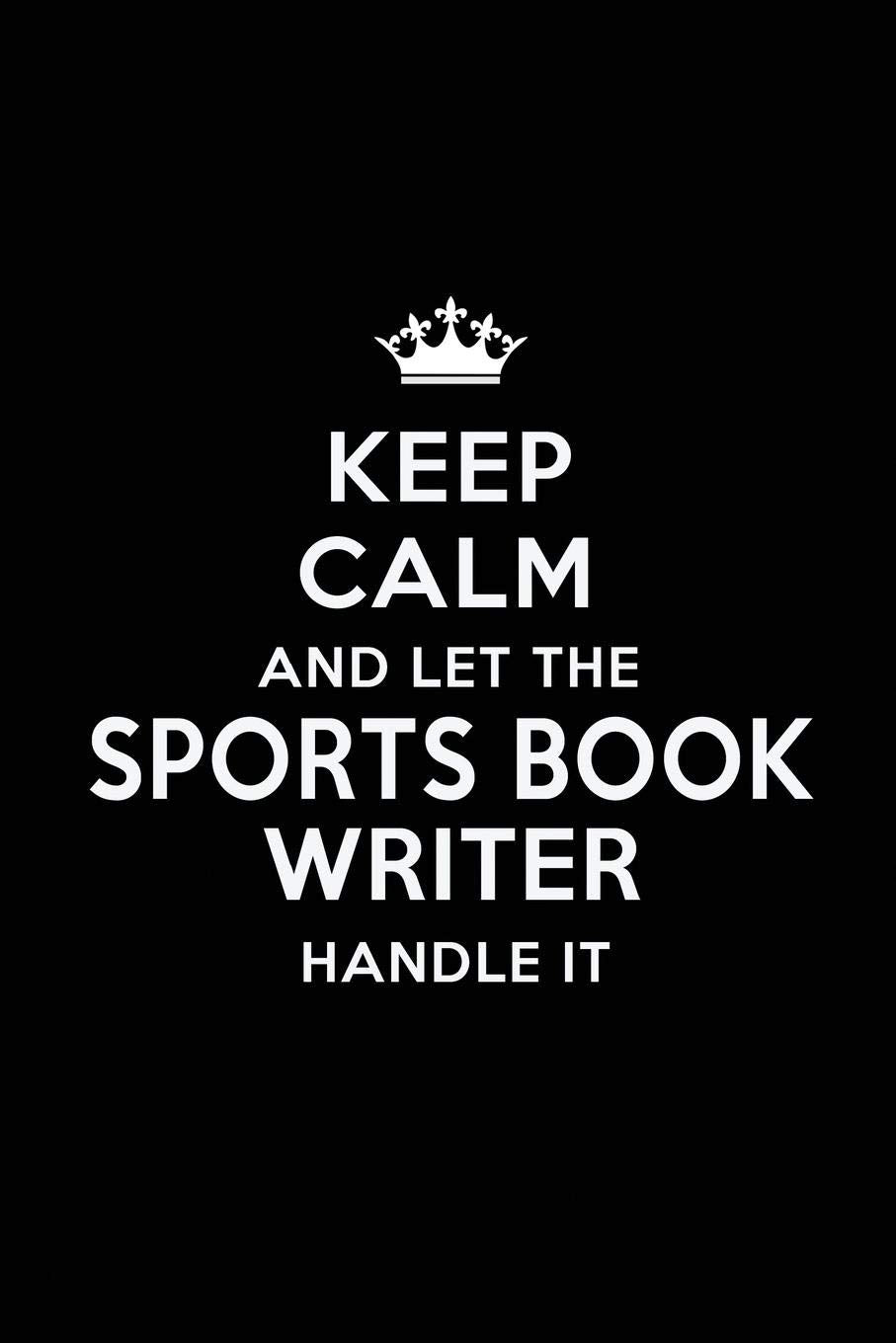 Keep Calm and Let the Sports Book Writer Handle It: Blank Lined Sports Book Writer Journal Notebook Diary as a Perfect Birthday,Appreciation ... Gift for friends, coworkers and family. book