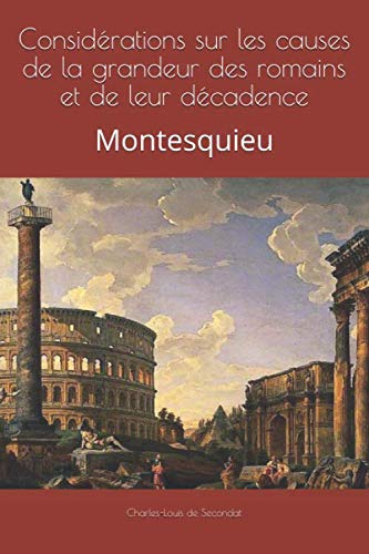 Considérations sur les causes de la grandeur des romains et de leur décadence: Montesquieu Politics & History