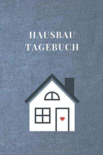 Hausbau Tagebuch: Logbuch für Hausbauer - Auch perfekt bei Umbau oder Renovierungen - 120 Seiten Notizbuch mit Punktraster zur Dokumentation des Baufortschrittes und der Erlebnisse auf der Baustelle Hobbies & Crafts