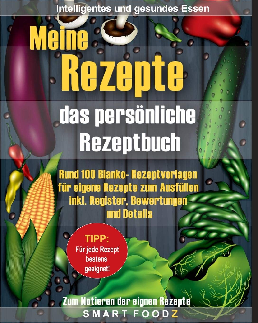 Meine Rezepte – das persönliche Rezeptbuch: 100 Blanko- Rezeptvorlagen für eigene Rezepte zum Ausfüllen. Inkl. Register, Bewertungen und Details! Cooking & Enjoying