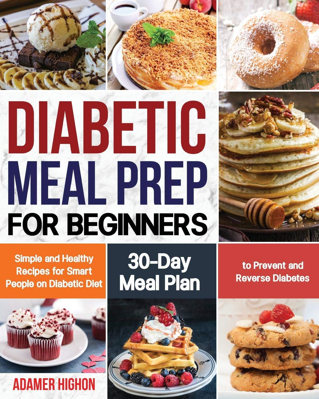 Diabetic Meal Prep for Beginners: Simple and Healthy Recipes for Smart People on Diabetic Diet | 30-Day Meal Plan to Prevent and Reverse Diabetes Cooking & Enjoying