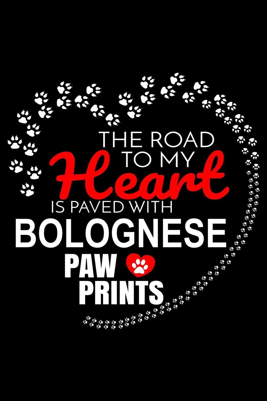 The Road To My Heart Is Paved With Bolognese Paw Prints: Bolognese Notebook Journal 6x9 Personalized Customized Gift For Bolognese Dog Breed Bolognese book
