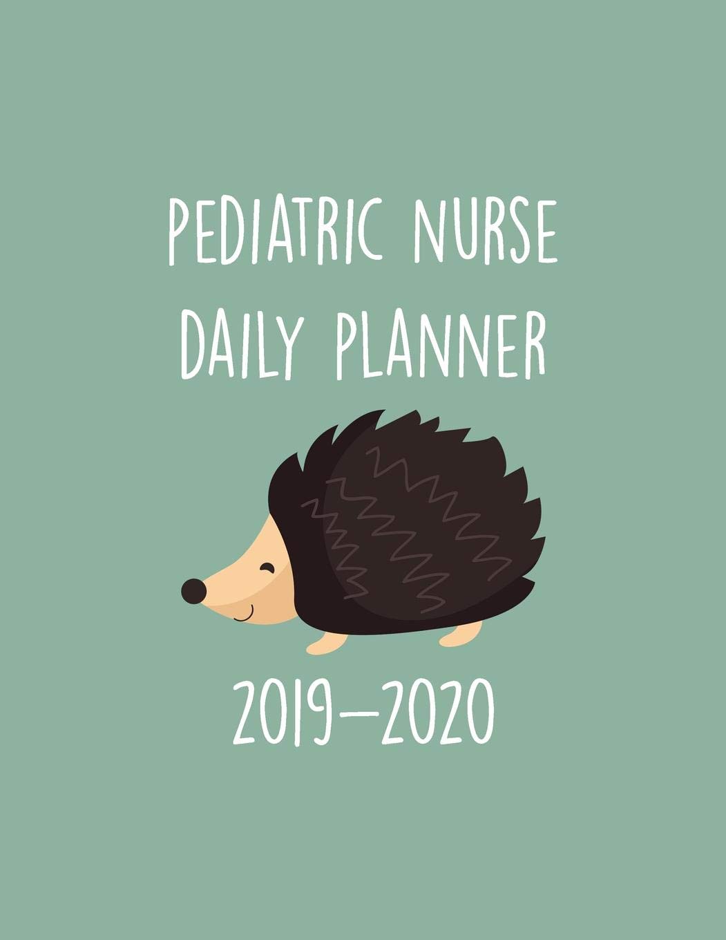Pediatric Nurse Daily Planner 2019-2020: Monthly Weekly Daily Scheduler Calendar - Journal Notebook Organizer Medicine