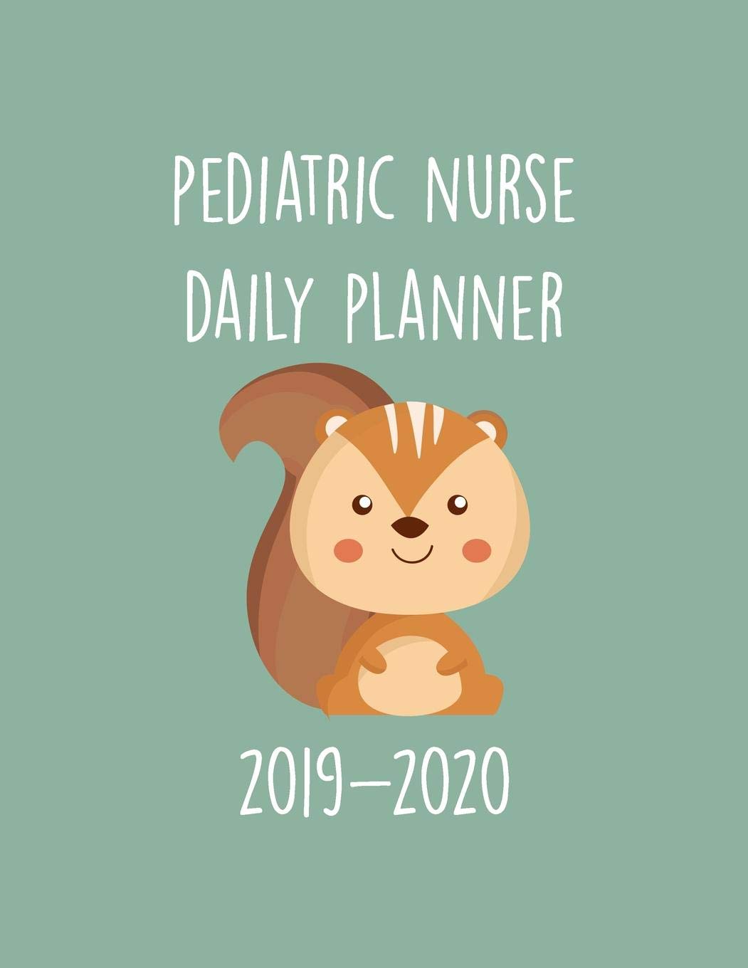 Pediatric Nurse Daily Planner 2019-2020: Monthly Weekly Daily Scheduler Calendar - Journal Notebook Organizer Medicine