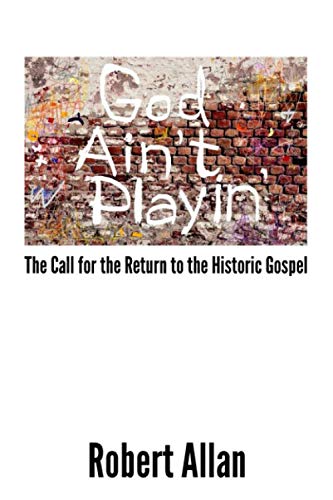 God Ain't Playin': The call for the return to the historic gospel Religion & Esotericism
