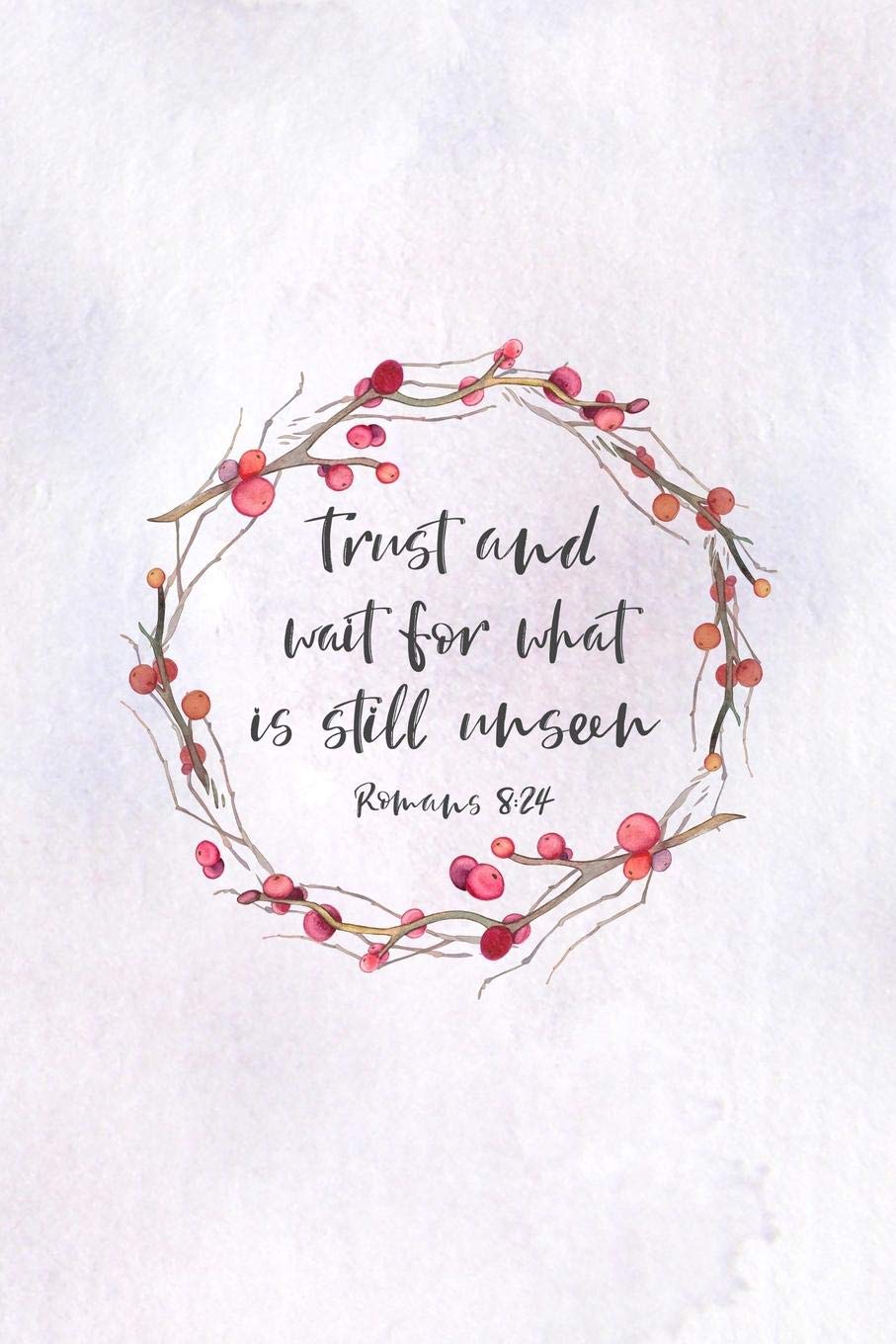 Trust and Wait For What Is Still Unseen Romans 8:24: Christian Journal Notebook - Christian Gift for Women, Sermon Notes Journal Religion & Esotericism