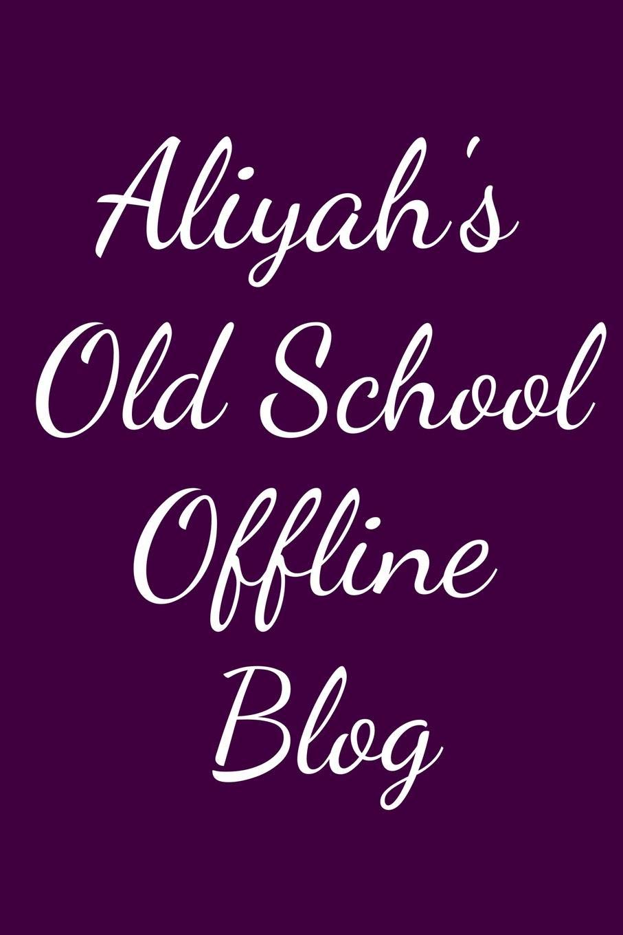 Aliyah's Old School Offline Blog: Notebook / Journal / Diary - 6 x 9 inches (15,24 x 22,86 cm), 150 pages. Books