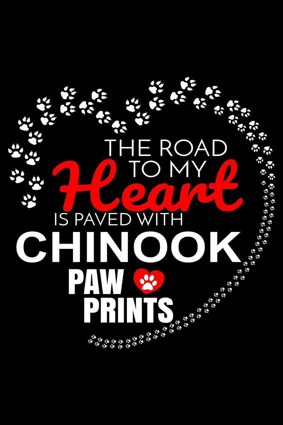 The Road To My Heart Is Paved With Chinook Paw Prints: Chinook Notebook Journal 6x9 Personalized Customized Gift For Chinook Dog Breed Chinook Essays & Short Stories