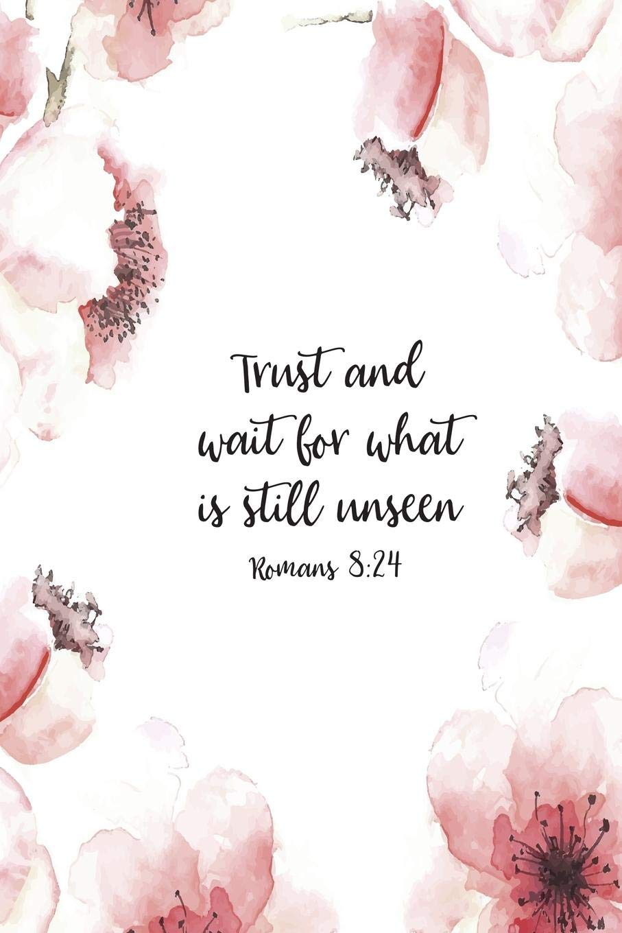 Trust and Wait For What Is Still Unseen Romans 8:24: Christian Journal Notebook - Christian Gift for Women, Sermon Notes Journal Religion & Esotericism