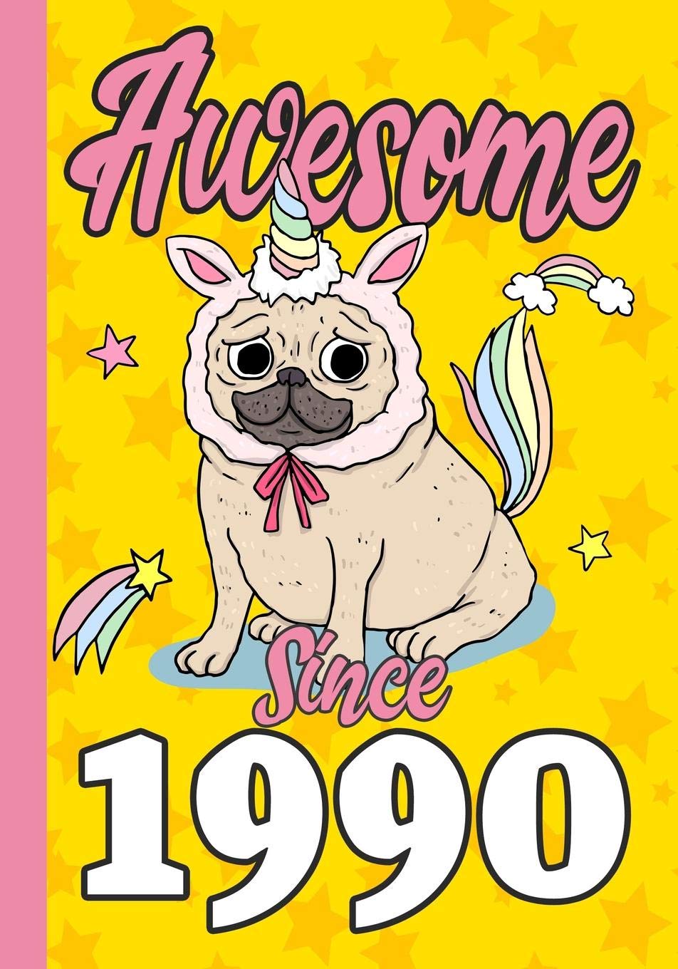 Awesome Since 1990: Happy 29th Birthday ,Blank Lined Journal, Notebook,perfect gift for boys and girls for birthday or christmas or any occasion,Pug ,Unicorn Non-fiction
