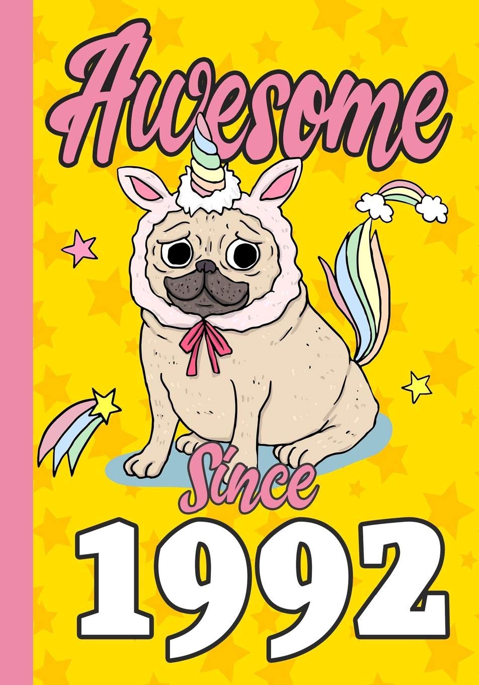 Awesome Since 1992: Happy 27th Birthday ,Blank Lined Journal, Notebook,perfect gift for boys and girls for birthday or christmas or any occasion,Pug ,Unicorn Non-fiction