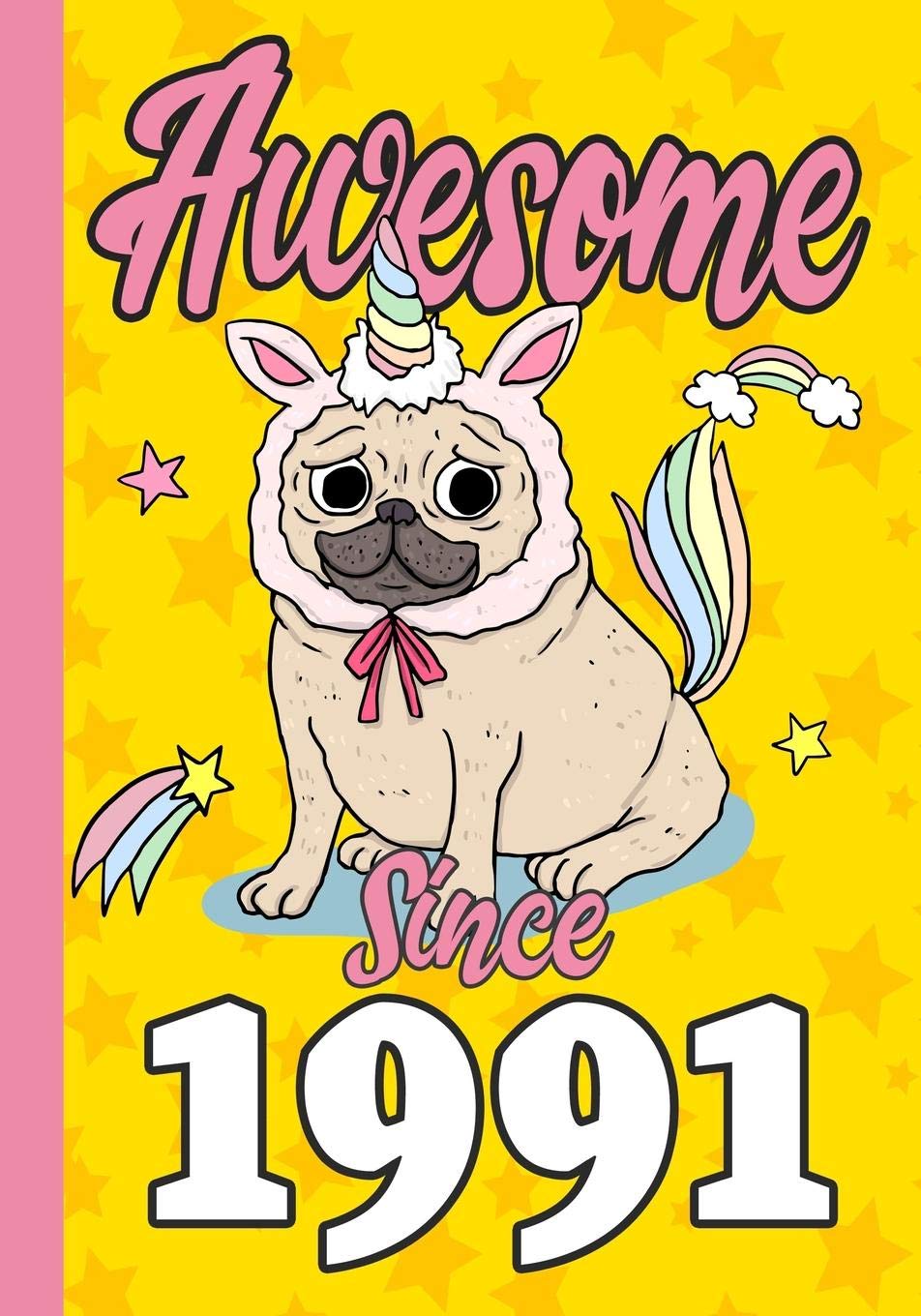 Awesome Since 1991: Happy 28th Birthday ,Blank Lined Journal, Notebook,perfect gift for boys and girls for birthday or christmas or any occasion,Pug ,Unicorn Non-fiction