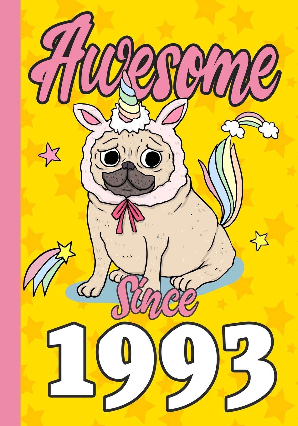 Awesome Since 1993: Happy 26th Birthday ,Blank Lined Journal, Notebook,perfect gift for boys and girls for birthday or christmas or any occasion,Pug ,Unicorn Non-fiction