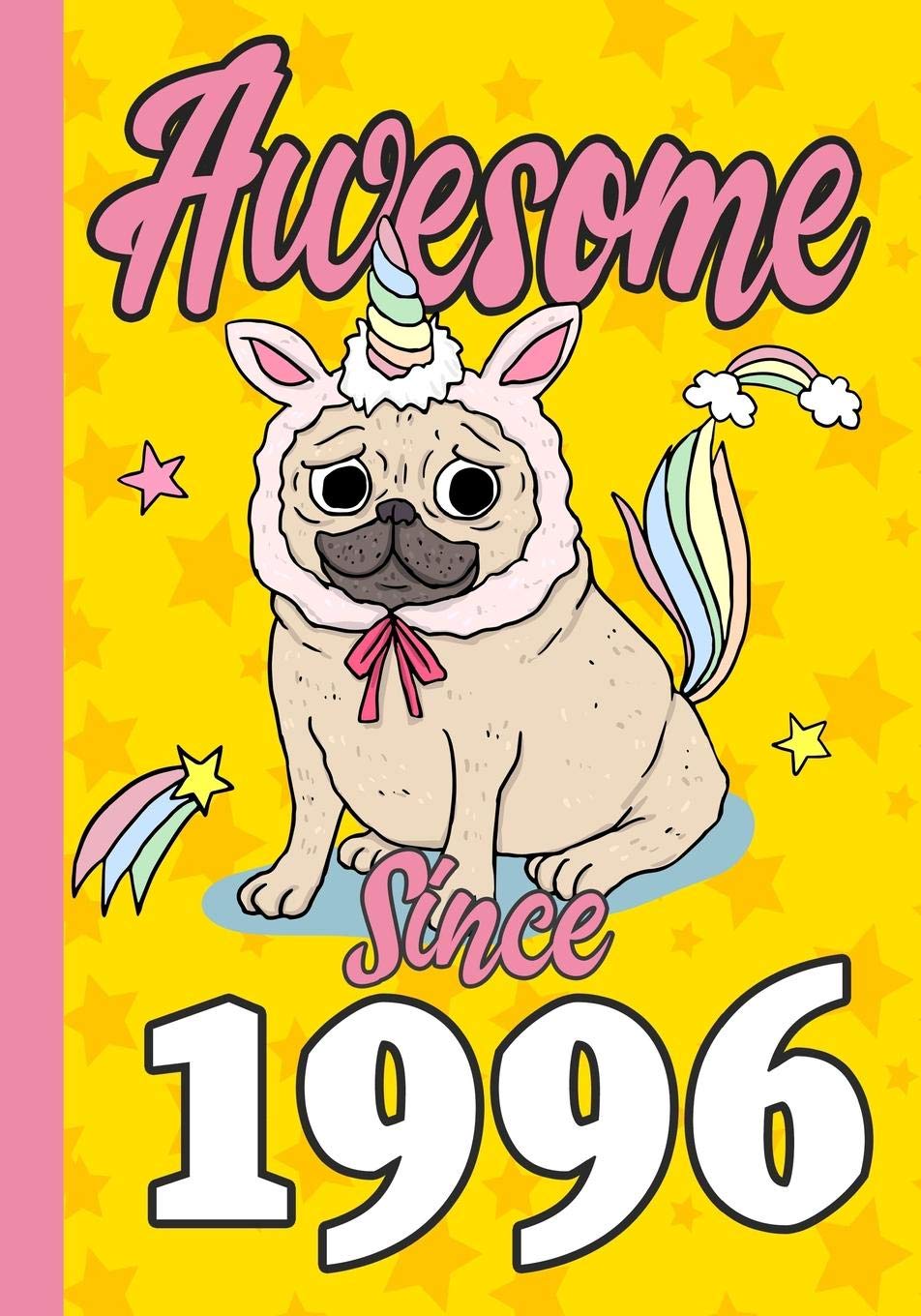Awesome Since 1996: Happy 23rd Birthday ,Blank Lined Journal, Notebook,perfect gift for boys and girls for birthday or christmas or any occasion,Pug ,Unicorn Non-fiction