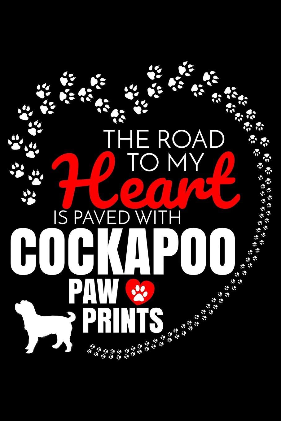 The Road To My Heart Is Paved With Cockapoo Paw Prints: Cockapoo Notebook Journal 6x9 Personalized Customized Gift For Cockapoo Dog Breed Cockapoo Essays & Short Stories