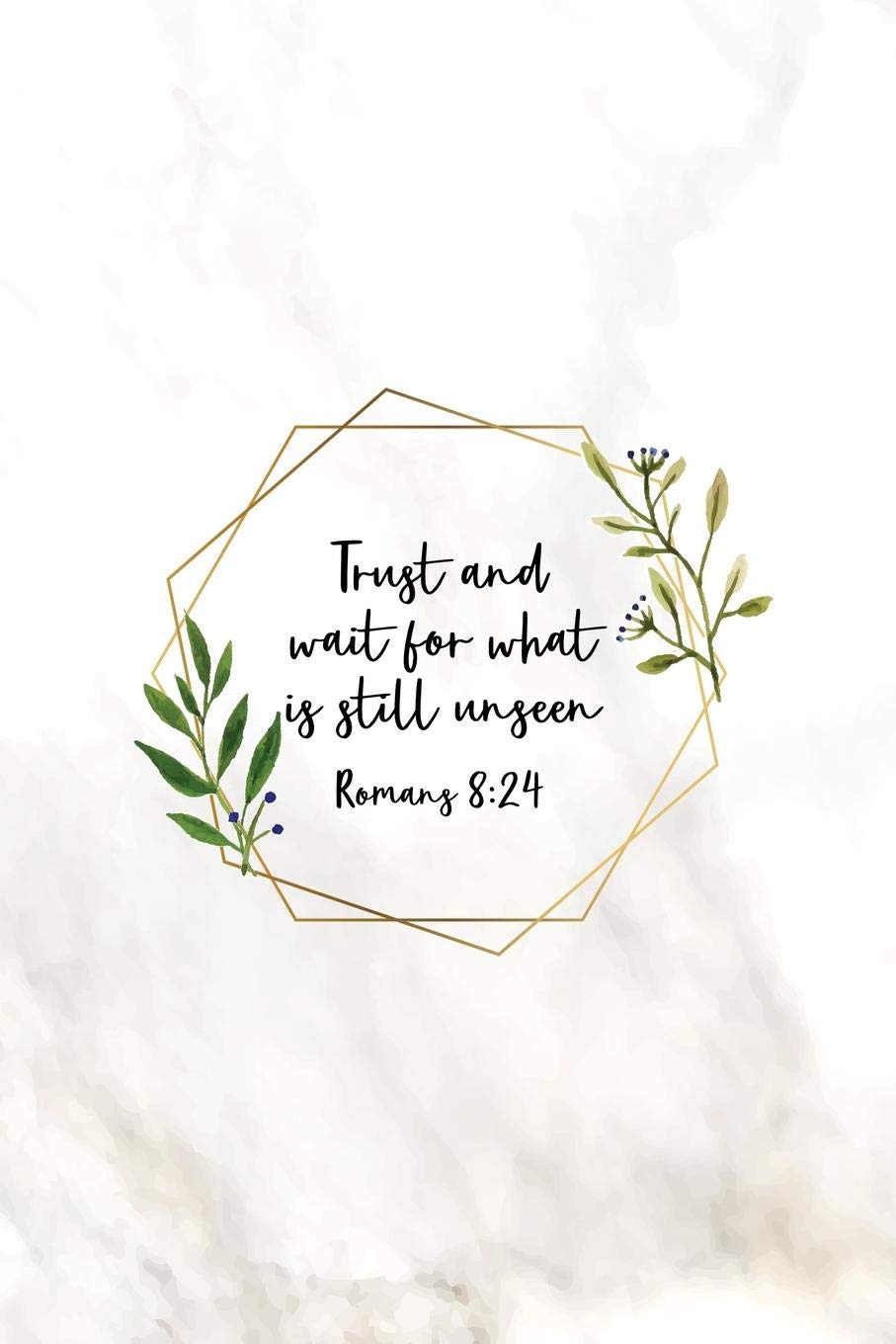 Trust and Wait For What Is Still Unseen Romans 8:24: Christian Journal Notebook - Christian Gift for Women, Sermon Notes Journal Religion & Esotericism