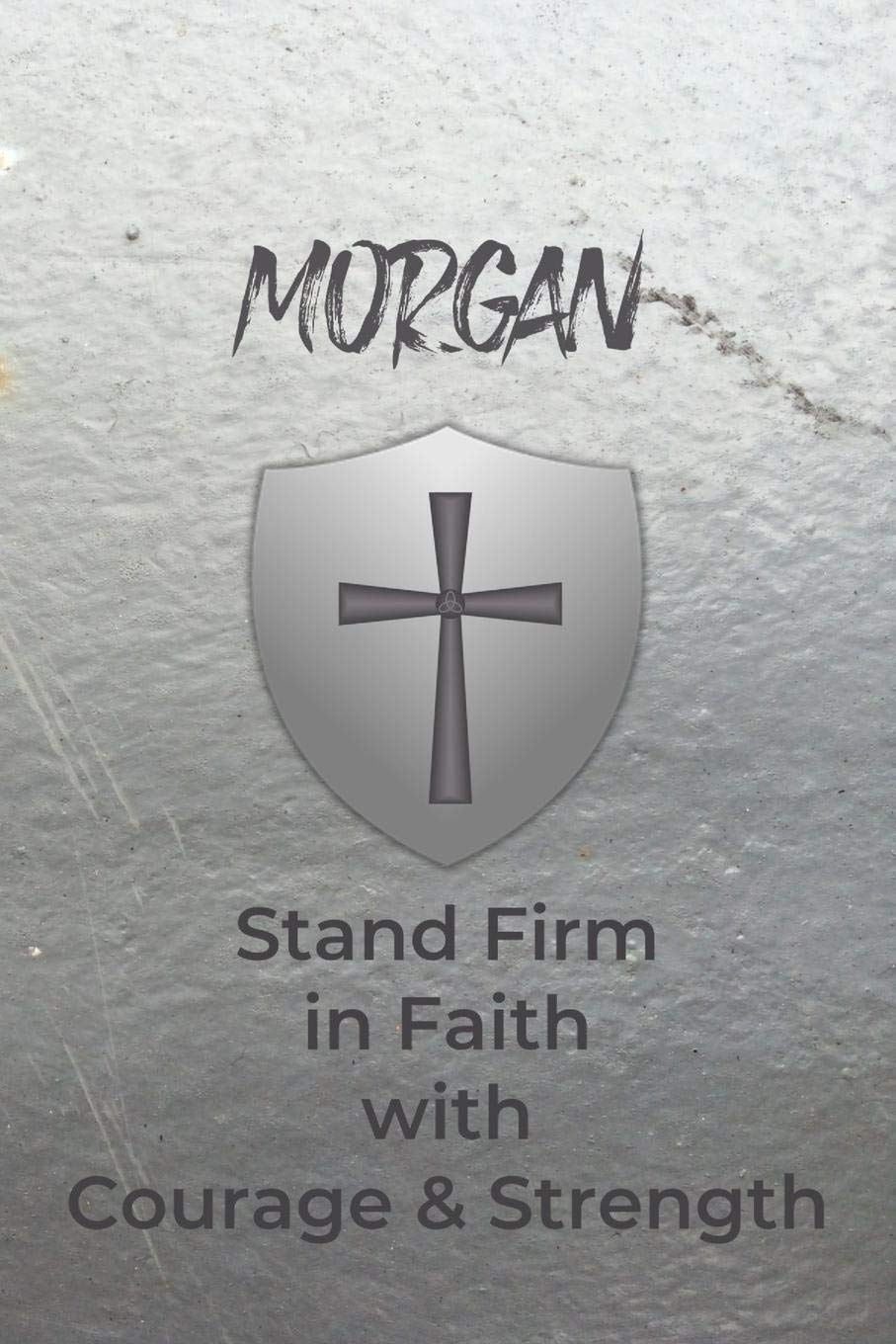 Morgan Stand Firm in Faith with Courage & Strength: Personalized Notebook for Men with Bibical Quote from 1 Corinthians 16:13 Religion & Esotericism