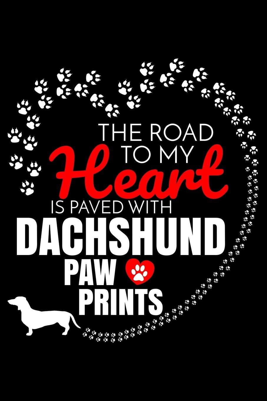 The Road To My Heart Is Paved With Dachshund Paw Prints: Dachshund Notebook Journal 6x9 Personalized Customized Gift For Dachshund Dog Breed Dachshund Essays & Short Stories