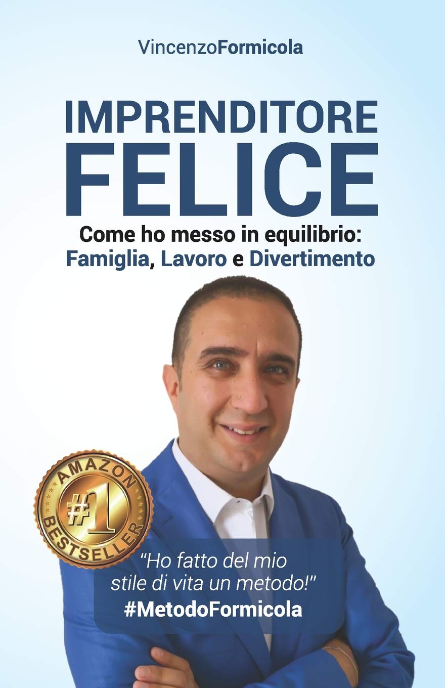 Imprenditore Felice: Come ho messo in equilibrio: Famiglia, Lavoro e Divertimento book