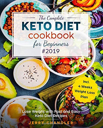 The Complete Keto Diet Cookbook for Beginners #2019: Lose Weight with Fast and Easy Keto Diet Recipes incl. 4 Weeks Weight Loss Plan book