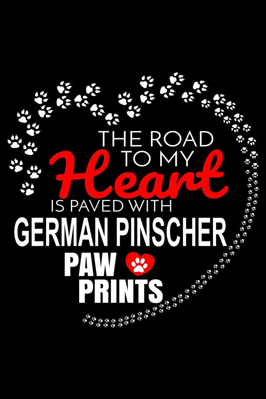The Road To My Heart Is Paved With German Pinscher Paw Prints: German Pinscher Notebook Journal 6x9 Personalized Customized Gift For German Pinscher Dog Breed German Pinscher Essays & Short Stories