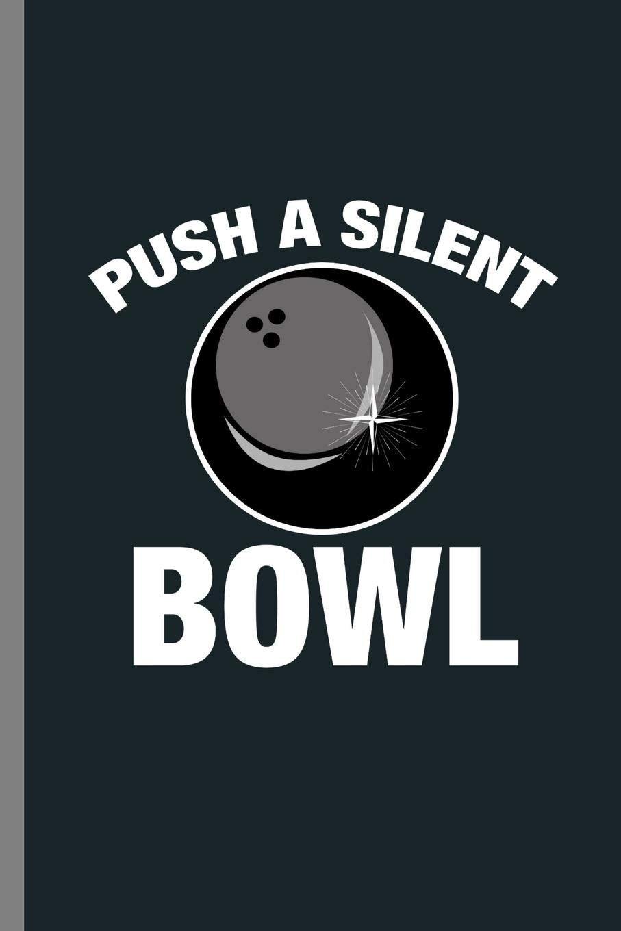 Push a Silent Bowl: Push A Silent Bowl Beast Bowlers Pins Skittles Alley Bowling-Night Bowling-Coach Gift (6"x9") Dot Grid notebook Journal to write in Learning & Reference
