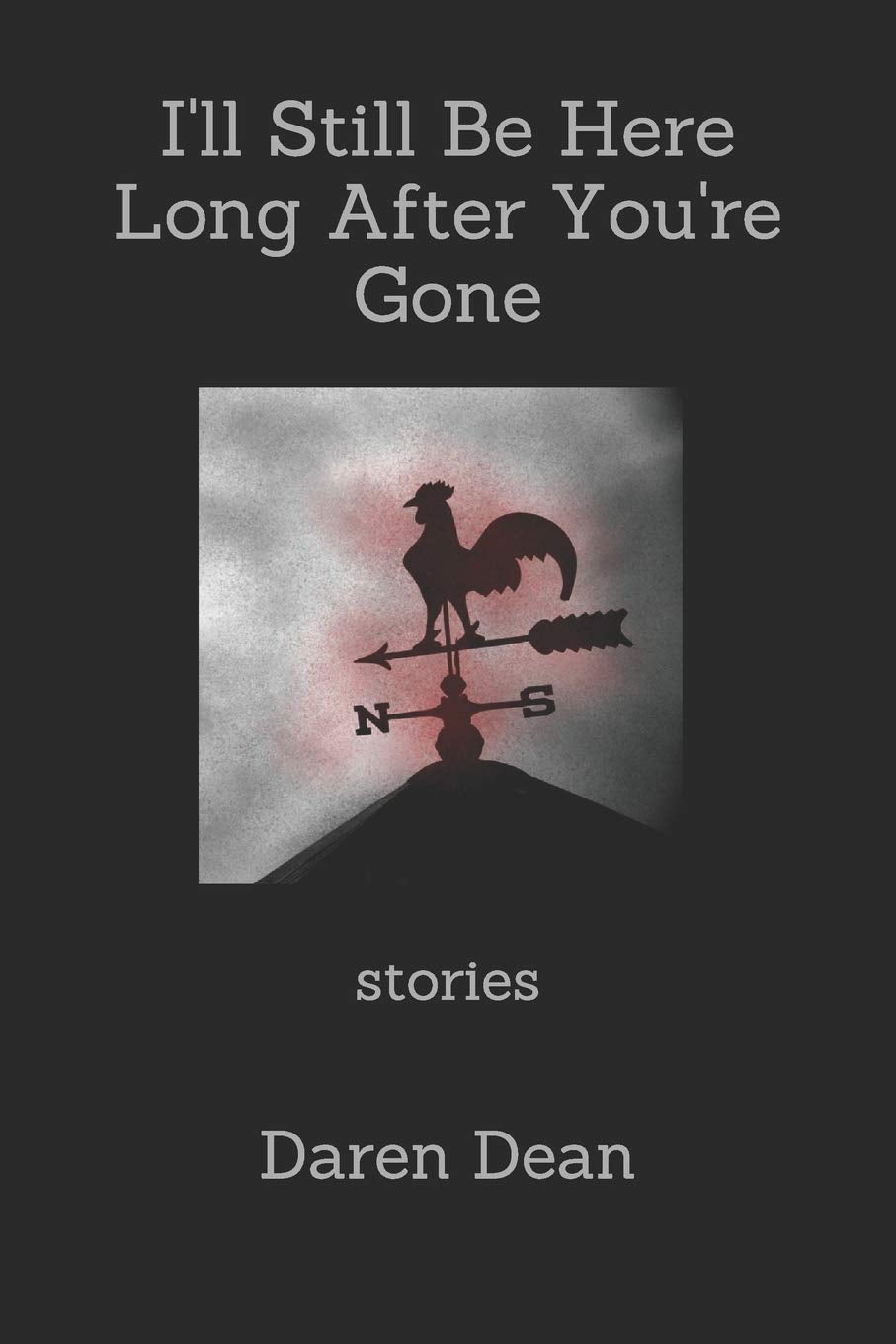 I'll Still Be Here Long After You're Gone: Stories Essays & Short Stories