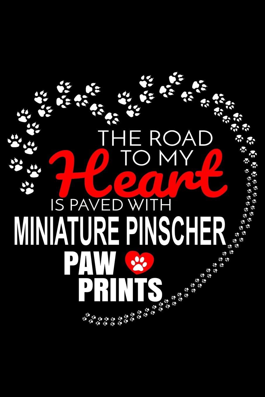 The Road To My Heart Is Paved With Miniature Pinscher Paw Prints: Miniature Pinscher Notebook Journal 6x9 Personalized Customized Gift For Miniature Pinscher Dog Breed Miniature Pinscher Essays & Short Stories