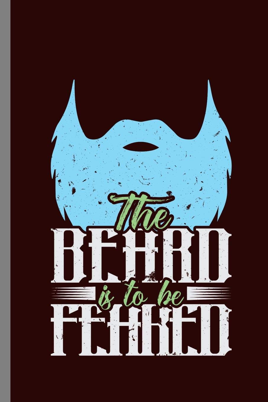 The Beard is to be Feared: The Beard Is To Be Feared Bearded Men Beards Mustaches Lovers Gift (6"x9") Dot Grid notebook Journal to write in book