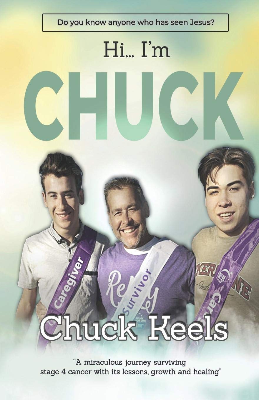 Hi...I'm Chuck!: "A miraculous journey surviving stage four cancer with it's lessons, growth and healing" Religion & Esotericism