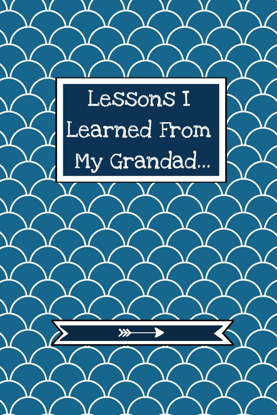Lessons I Learned From My Grandad: Grief Journal For Special Memories, Mourning And Remembering Grandpa | Blue Edition Death & Mourning