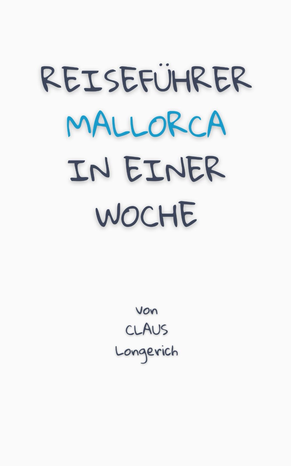 Reiseführer Mallorca in einer Woche: Entdecke in kurzer Zeit die besten Sehenswürdigkeiten, Hotels, Restaurants, Kunst, Kultur und Ausflüge mit Kindern auf der Insel der Träume! book