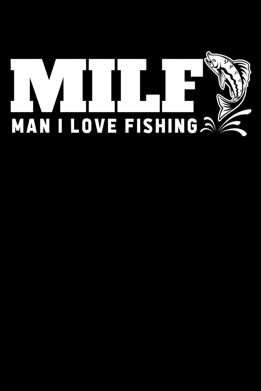 MILF Man I Love Fishing: A Journal, Notepad, or Diary to write down your thoughts. - 120 Page - 6x9 - College Ruled Journal - Writing Book, Personal Writing Space, Doodle, Note, Sketchpad Books